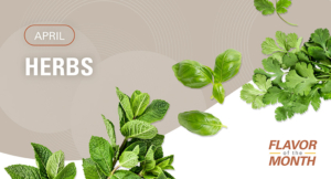 Flavor of the Month for April is herbs. The image shows images of basil, cilantro, and mint.